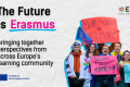 The visual shows on the left the title "The Future is Erasmus", the subtitle: "Bringing together perspectives from across Europe’s learning community" and on the right side there is a picture of a group of people with signs advocating for youth voices and more mobility, better mobility
