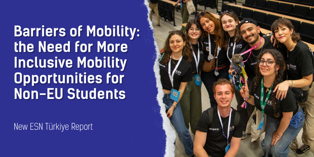 The visual shows on the left the title: “Barriers of Mobility: the Need for More Inclusive Mobility Opportunities for Non-EU Students“ and the subtitle: “New ESN Türkiye Report “. On the right side there is a picture of ESN Turkey volunteers 